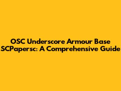 OSC Underscore Armour Base SCPapersc: A Comprehensive Guide