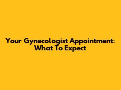 Your Gynecologist Appointment: What To Expect